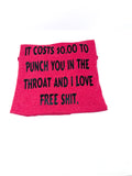 It Costs $0.00 To Punch You In The Throat, And I Love Free Sh*t