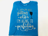 I'm Not Getting Older, I'm Aging to Perfection