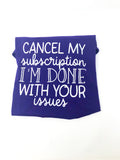 Cancel My Subscription, I'm Done With Your Issues