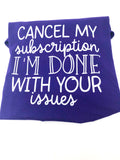 Cancel My Subscription, I'm Done With Your Issues
