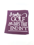I Only Golf On Days That End In "Y"