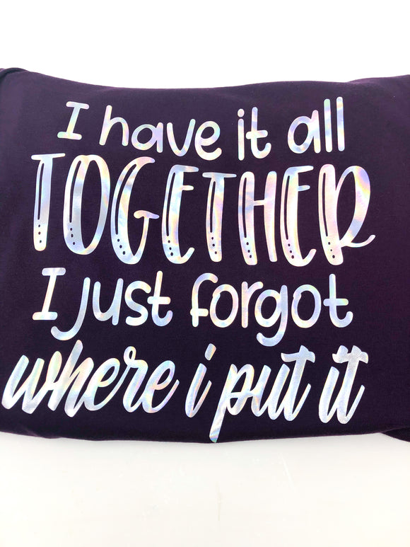 I Have It All Together, I Just Forgot Where I Put It