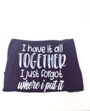 I Have It All Together, I Just Forgot Where I Put It