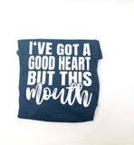 I've Got A Good Heart, But This Mouth