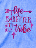 Life Is Better With Your Tribe
