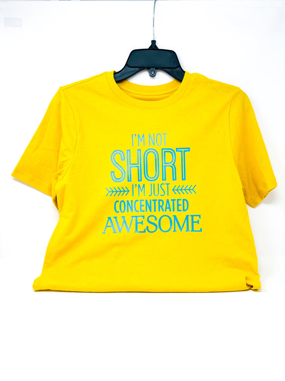 I'm Not Short, I'm Just Concentrated Awesome